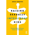 Raising Sexually Intelligent Kids: Practical Skills for Parents, Carers and Educators - Paperback
