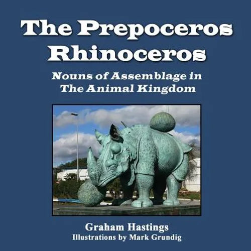 The Prepeceros Rhinoceros: Nouns of Assemblage in the Animal Kingdom - Paperback