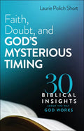Faith, Doubt, and God's Mysterious Timing: 30 Biblical Insights about the Way God Works - Paperback
