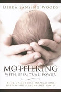 Mothering with Spiritual Power: Book of Mormon Inspirations for Raising a Righteous Family - Paperback