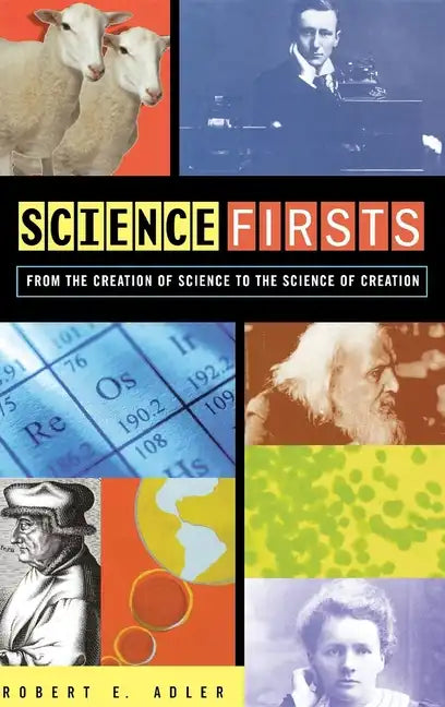 Science Firsts: From the Creation of Science to the Science of Creation - Hardcover