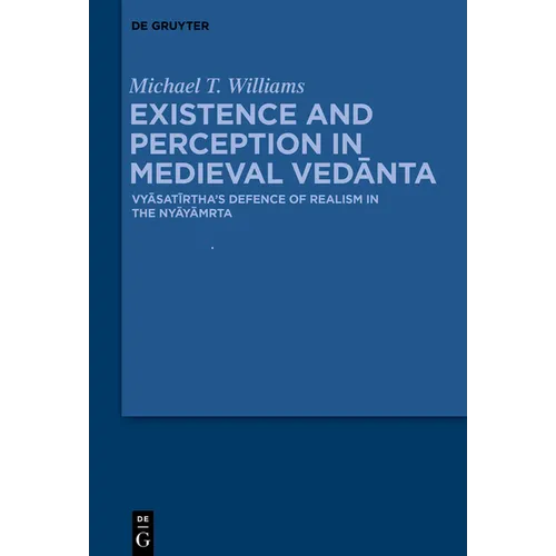Existence and Perception in Medieval Vedānta: Vyāsatīrtha's Defence of Realism in the Nyāyāmr̥ta - Hardcover