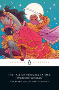 The Tale of Princess Fatima, Warrior Woman: The Arabic Epic of Dhat Al-Himma - Paperback