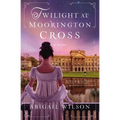 Twilight at Moorington Cross: A Low-Spice Regency Romance with Strong Mystery Thread - Paperback