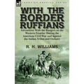 With the Border Ruffians: Adventures With the Rangers on the Western Frontier During the American Civil War and Against the Indian Tribes and Outlaws - Paperback