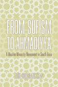 From Sufism to Ahmadiyya: A Muslim Minority Movement in South Asia - Hardcover