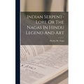 Indian Serpent-Lore Or The Nagas In Hindu Legend And Art - Hardcover
