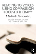 Relating to Voices Using Compassion Focused Therapy: A Self-Help Companion - Paperback