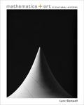 Mathematics + Art: A Cultural History - Hardcover