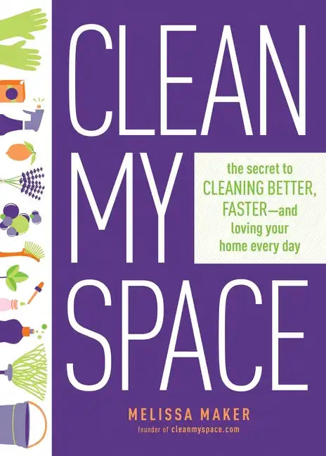 Clean My Space: The Secret to Cleaning Better, Faster, and Loving Your Home Every Day - Hardcover