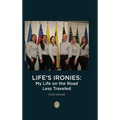 Life's Ironies: My Life on the Road Less Traveled - Hardcover