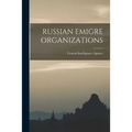 Russian Emigre Organizations - Paperback