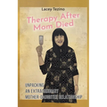 Therapy after Mom Died: Unpacking an Extraordinary Mother-Daughter Relationship - Paperback