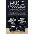 Music Production 2024+ Edition: Everything You Need To Know About Producing, Studio Recording, Mixing, Mastering and Songwriting in 2024 & Beyond: (2 - Paperback