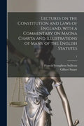 Lectures on the Constitution and Laws of England, With a Commentary on Magna Charta and Illustrations of Many of the English Statutes; 1 - Paperback