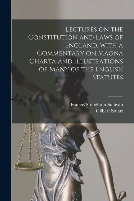 Lectures on the Constitution and Laws of England, With a Commentary on Magna Charta and Illustrations of Many of the English Statutes; 1 - Paperback