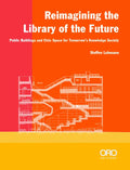 Reimagining the Library of the Future: Public Buildings and Civic Space for Tomorrow's Knowledge Society - Paperback