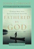 Fathered by God Participant's Guide: Learning What Your Dad Could Never Teach You - Paperback