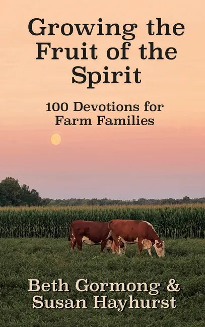Growing the Fruit of the Spirit: 100 Devotionals for Farm Families - Hardcover