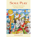 Soul Play: Turning your Daily Dramas into Divine Comedies - Paperback