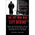 The Spy Who Was Left Behind: Russia, the United States, and the True Story of the Betrayal and Assassination of a CIA Agent - Paperback