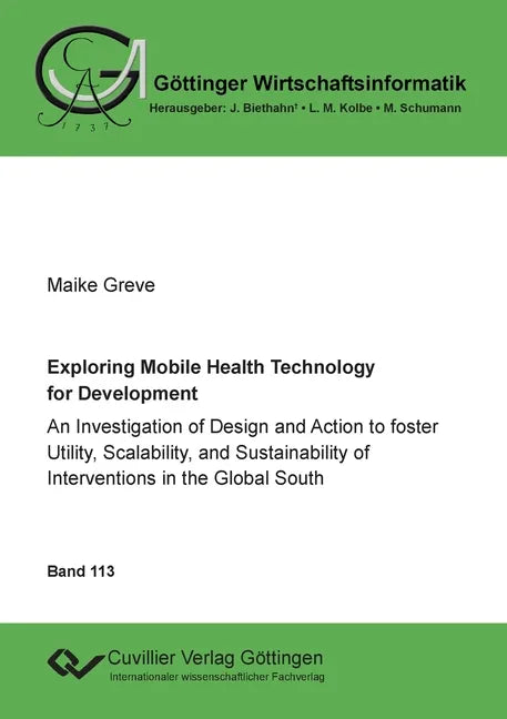 Exploring Mobile Health Technology for Development: An Investigation of Design and Action to foster Utility, Scalability, and Sustainability of Interv - Paperback