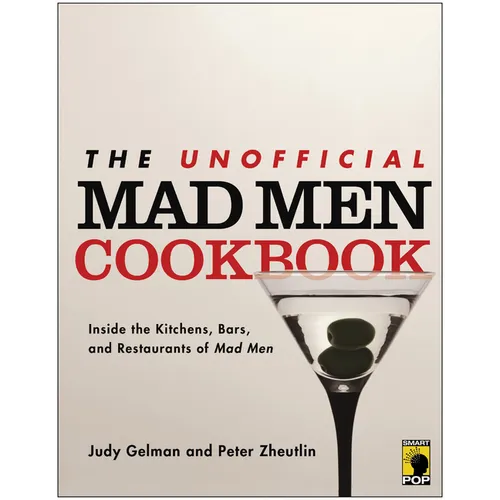 The Unofficial Mad Men Cookbook: Inside the Kitchens, Bars, and Restaurants of Mad Men - Paperback