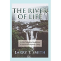 The River of Life: A Life-Changing Revelation of Practical Kingdom Living - Paperback