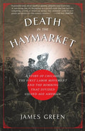 Death in the Haymarket: A Story of Chicago, the First Labor Movement and the Bombing That Divided Gilded Age America - Paperback