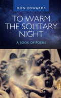 To Warm the Solitary Night - a Book of Poems - Hardcover