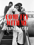 Come Fly with Me: Flying in Style - Hardcover