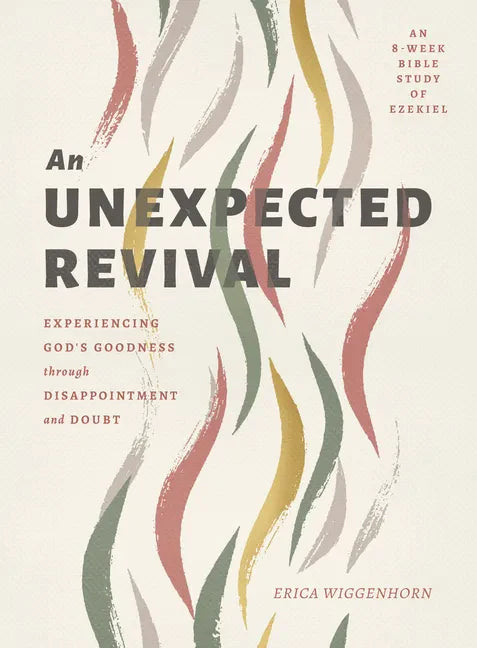 An Unexpected Revival: Experiencing God's Goodness Through Disappointment and Doubt- An 8-Week Bible Study of Ezekiel - Paperback