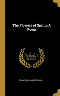 The Flowers of Spring A Poem - Hardcover