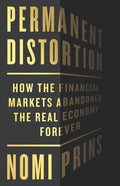 Permanent Distortion: How the Financial Markets Abandoned the Real Economy Forever - Hardcover
