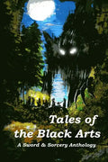 Tales of the Black Arts: A Sword and Sorcery Anthology - Paperback