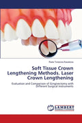 Soft Tissue Crown Lengthening Methods. Laser Crown Lengthening - Paperback