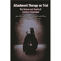 Attachment Therapy on Trial: The Torture and Death of Candace Newmaker - Hardcover