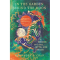 In the Garden Behind the Moon: A Memoir of Loss, Myth, and Magic - Paperback