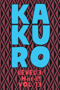 Kakuro Level 3: Hard! Vol. 13: Play Kakuro 16x16 Grid Hard Level Number Based Crossword Puzzle Popular Travel Vacation Games Japanese - Paperback