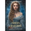 Frozen Charlotte: A Ghost Story from the Enchanted Antique Shop - Paperback