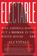 Electable: Why America Hasn't Put a Woman in the White House . . . Yet - Hardcover
