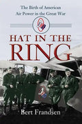 Hat in the Ring: The Birth of American Air Power in the Great War - Paperback