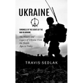 Ukraine: Chronicle of the Events of the War in Ukraine (The History and Legacy of Ukraine From the Middle Ages to Today) - Paperback