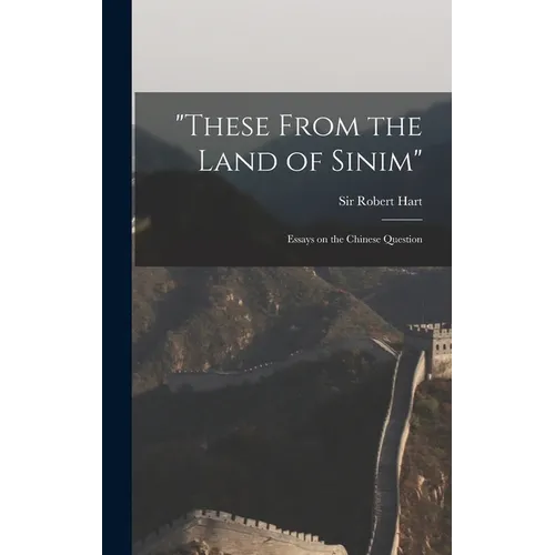 "These From the Land of Sinim": Essays on the Chinese Question - Hardcover