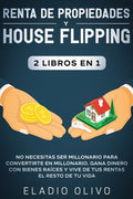 Renta de propiedades y house flipping 2 libros en 1: No necesitas ser millonario para convertirte en millonario. Gana dinero con bienes raíces y vive - Paperback