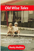 Old Wise Tales: Mostly true, humorous, heart-warming stories about growing up in the southwestern Virginia mountains - Paperback