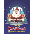 The Big Christmas Coloring Book For Kids: The Big Christmas Coloring Book For Kids 5 Year Old, Easy - Paperback