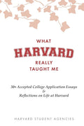 What Harvard Really Taught Me: 30+ Accepted College Application Essays & Reflections on Life at Harvard - Paperback