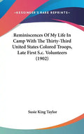Reminiscences Of My Life In Camp With The Thirty-Third United States Colored Troops, Late First S.c. Volunteers (1902) - Hardcover