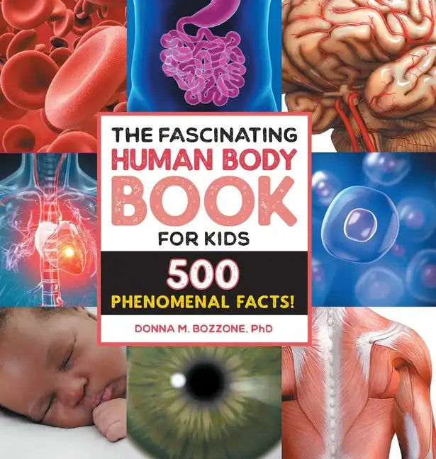 The Fascinating Human Body Book for Kids: 500 Phenomenal Facts! - Hardcover